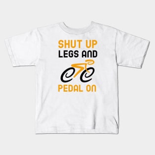 Shut Up Legs And Pedal On Kids T-Shirt